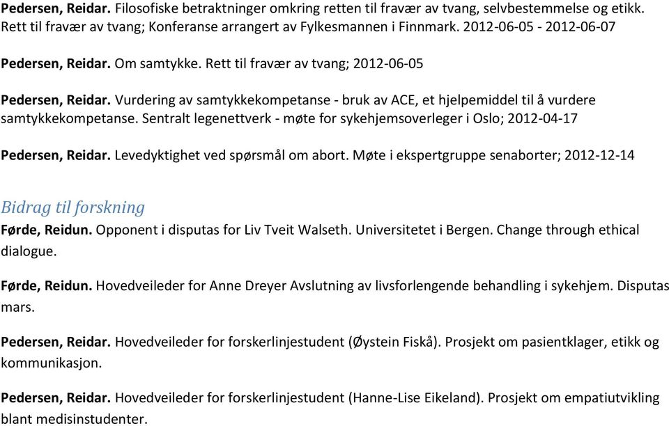 Vurdering av samtykkekompetanse - bruk av ACE, et hjelpemiddel til å vurdere samtykkekompetanse. Sentralt legenettverk - møte for sykehjemsoverleger i Oslo; 2012-04-17 Pedersen, Reidar.