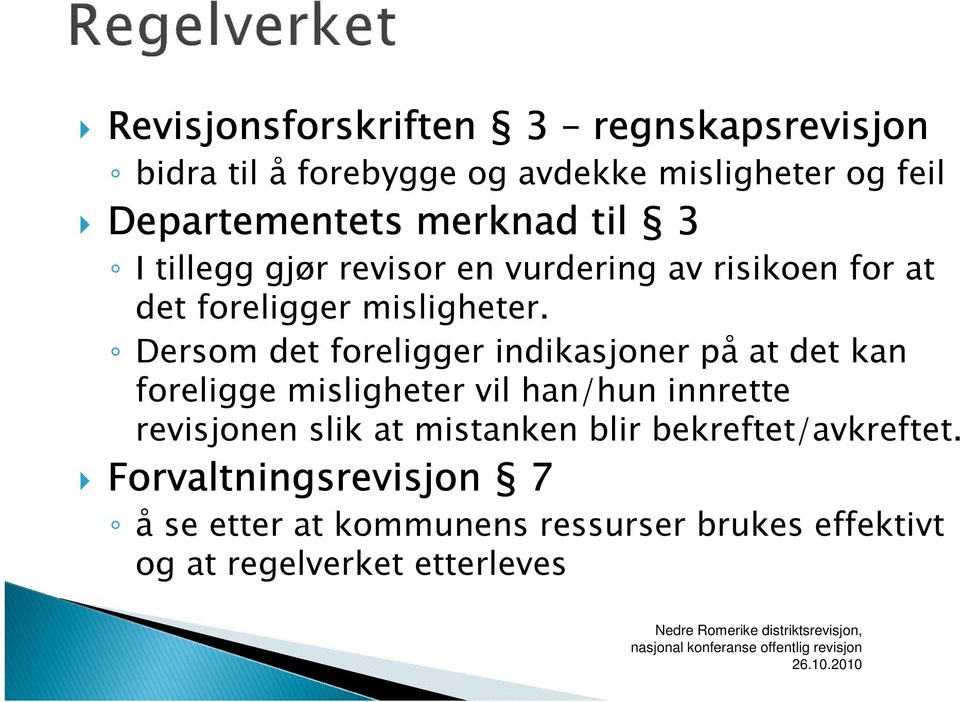 Dersom det foreligger indikasjoner på at det kan foreligge misligheter vil han/hun innrette revisjonen slik at