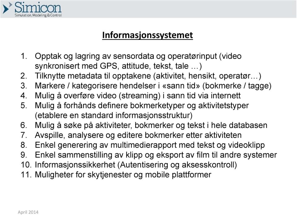 Mulig å forhånds definere bokmerketyper og aktivitetstyper (etablere en standard informasjonsstruktur) 6. Mulig å søke på aktiviteter, bokmerker og tekst i hele databasen 7.