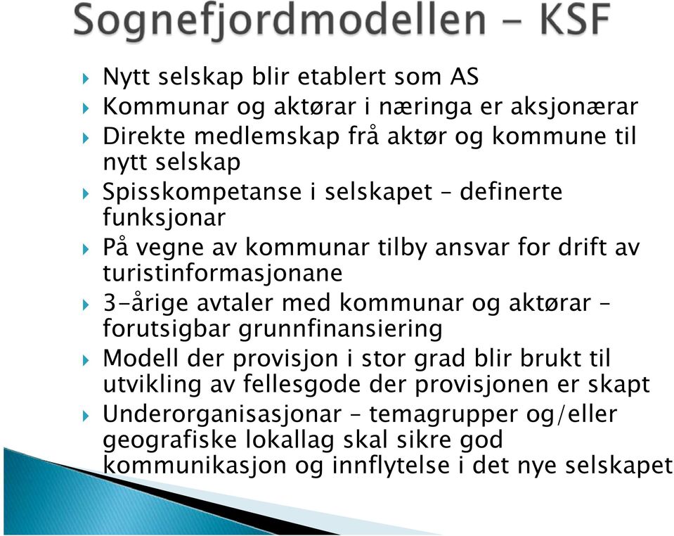 med kommunar og aktørar forutsigbar grunnfinansiering Modell der provisjon i stor grad blir brukt til utvikling av fellesgode der