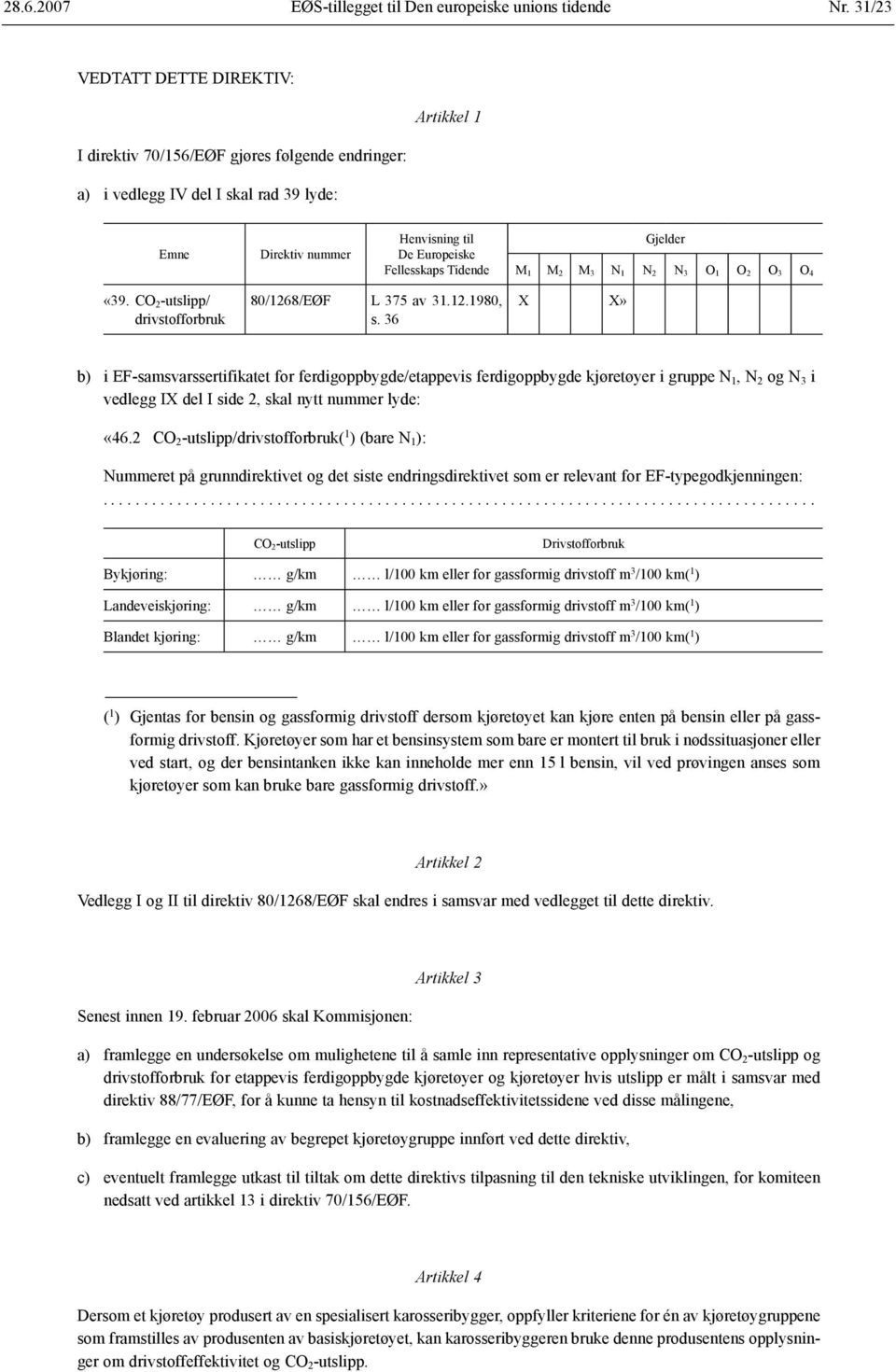 Gjelder M 1 M 2 M 3 N 1 N 2 N 3 O 1 O 2 O 3 O 4 «39. CO 2 -utslipp/ drivstofforbruk 80/1268/EØF L 375 av 31.12.1980, s.