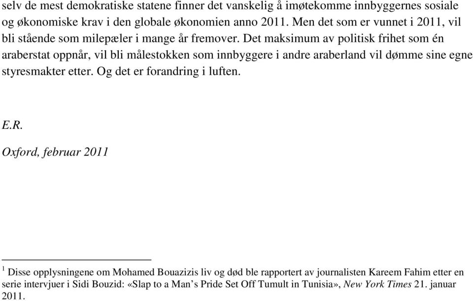 Det maksimum av politisk frihet som én araberstat oppnår, vil bli målestokken som innbyggere i andre araberland vil dømme sine egne styresmakter etter.