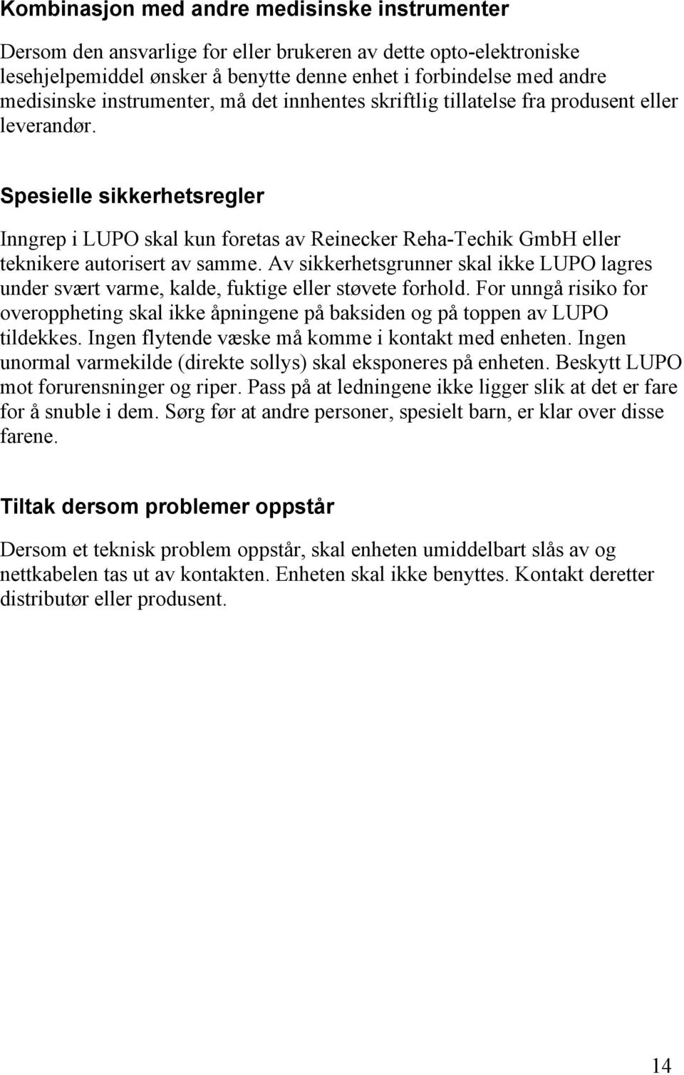 Spesielle sikkerhetsregler Inngrep i LUPO skal kun foretas av Reinecker Reha-Techik GmbH eller teknikere autorisert av samme.