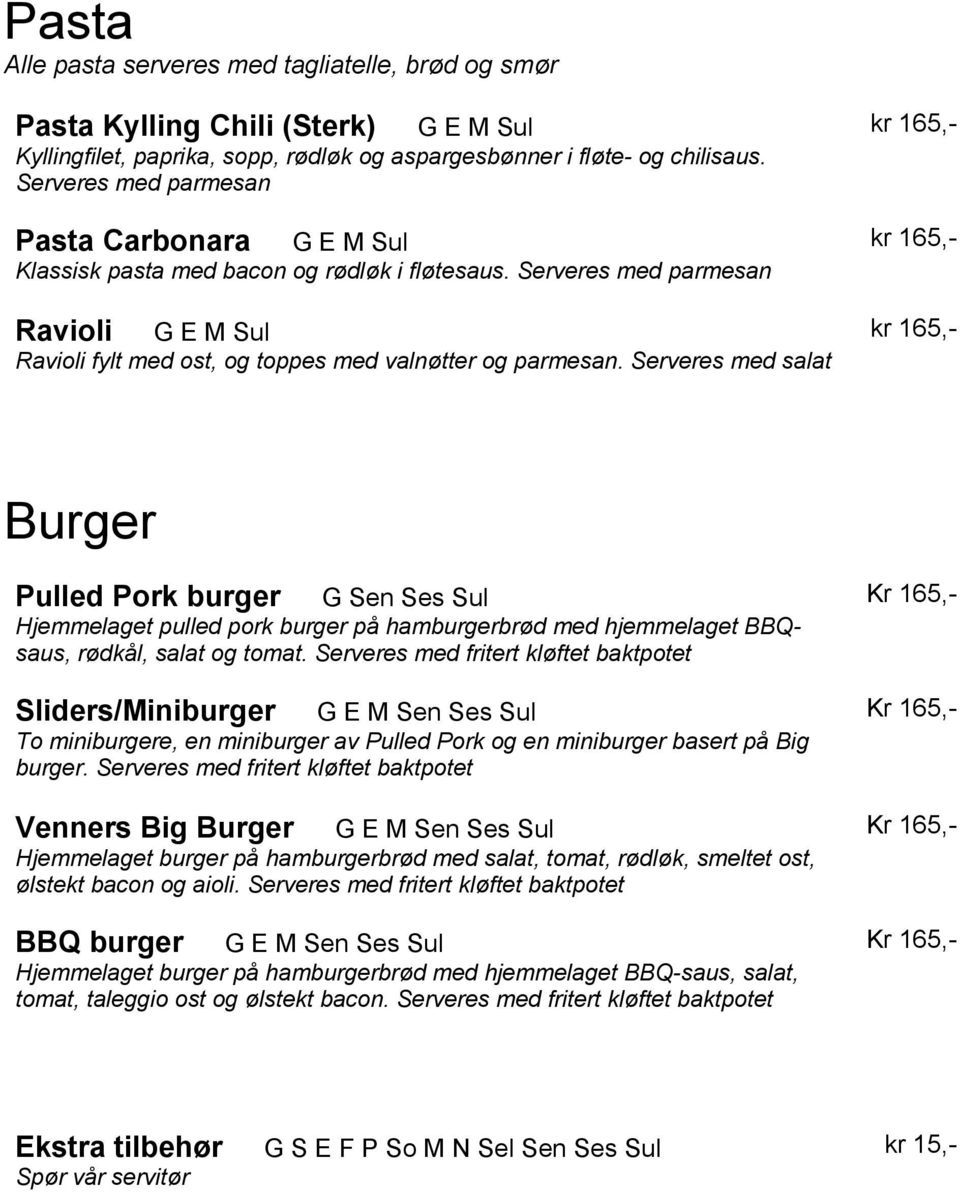 Serveres med salat kr 165,- kr 165,- kr 165,- Burger Pulled Pork burger G Sen Ses Sul Hjemmelaget pulled pork burger på hamburgerbrød med hjemmelaget BBQsaus, rødkål, salat og tomat.