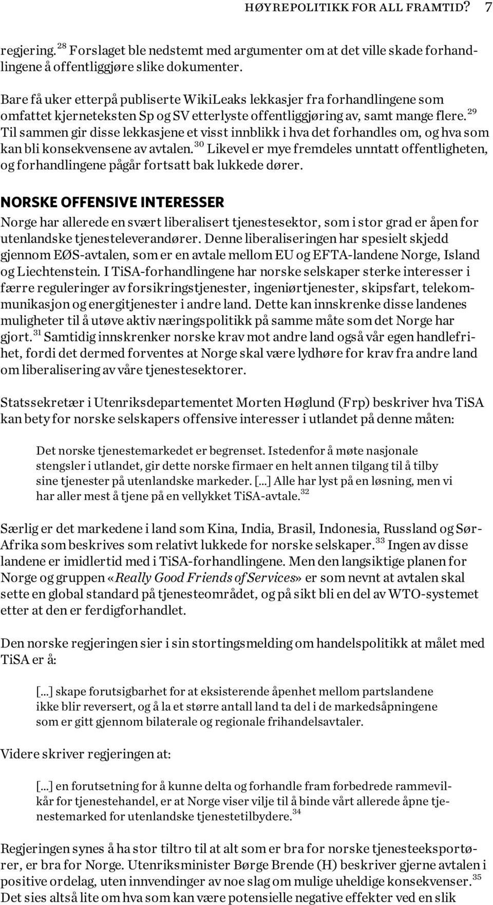 29 Til sammen gir disse lekkasjene et visst innblikk i hva det forhandles om, og hva som kan bli konsekvensene av avtalen.