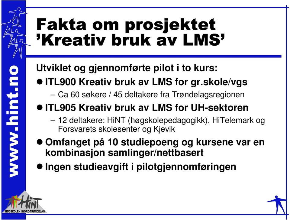 skole/vgs Ca 60 søkere / 45 deltakere fra Trøndelagsregionen ITL905 Kreativ bruk av LMS for UH-sektoren 12
