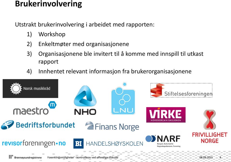 til å komme med innspill til utkast rapport 4) Innhentet relevant informasjon fra