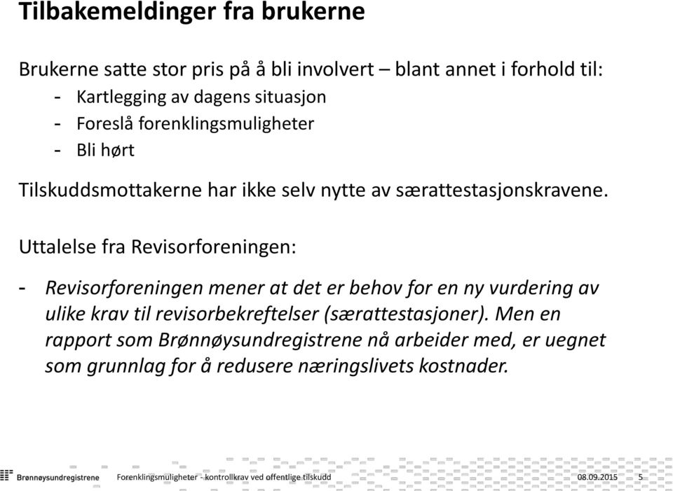 Uttalelse fra Revisorforeningen: - Revisorforeningen mener at det er behov for en ny vurdering av ulike krav til revisorbekreftelser