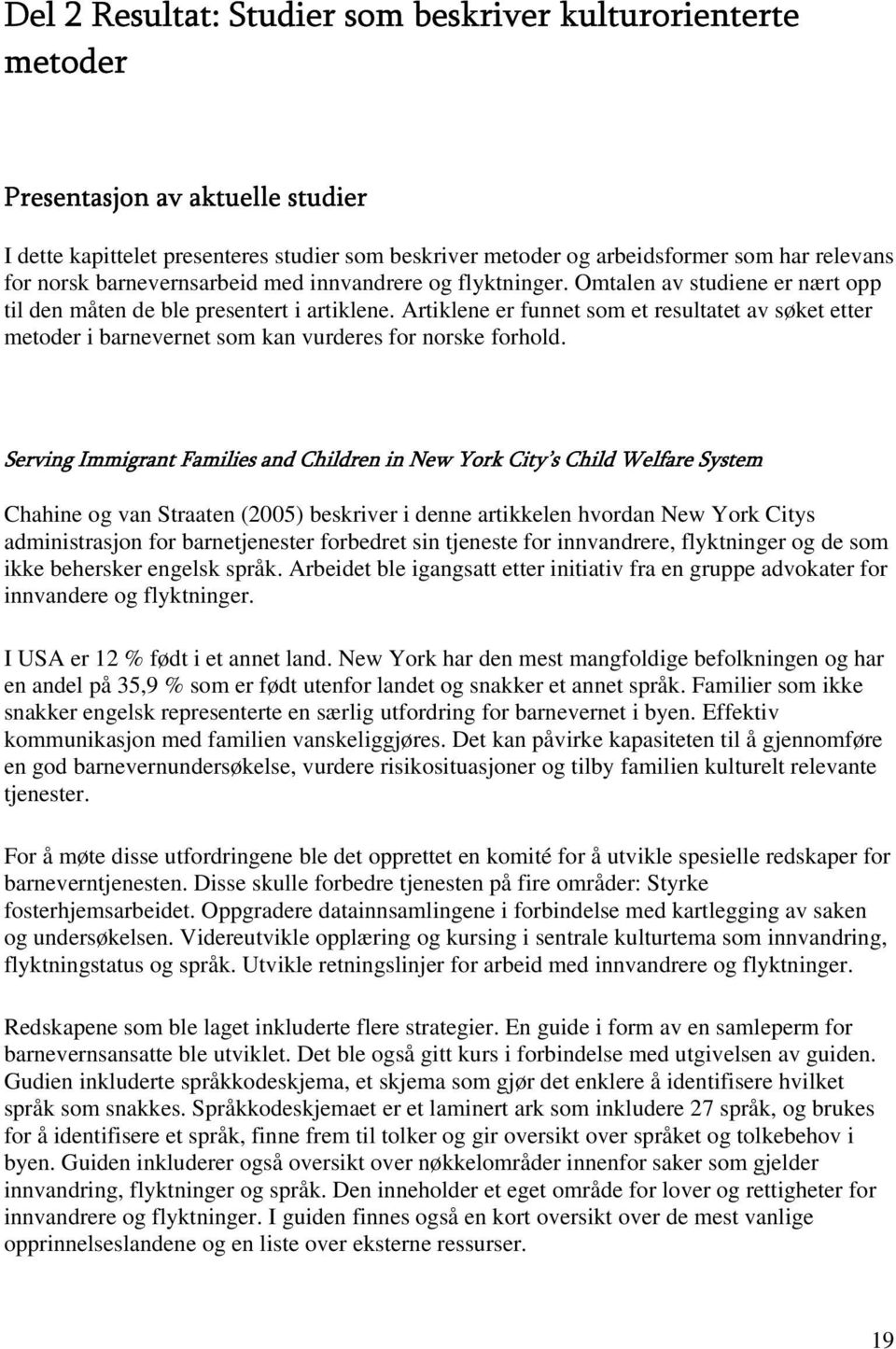 Artiklene er funnet som et resultatet av søket etter metoder i barnevernet som kan vurderes for norske forhold.