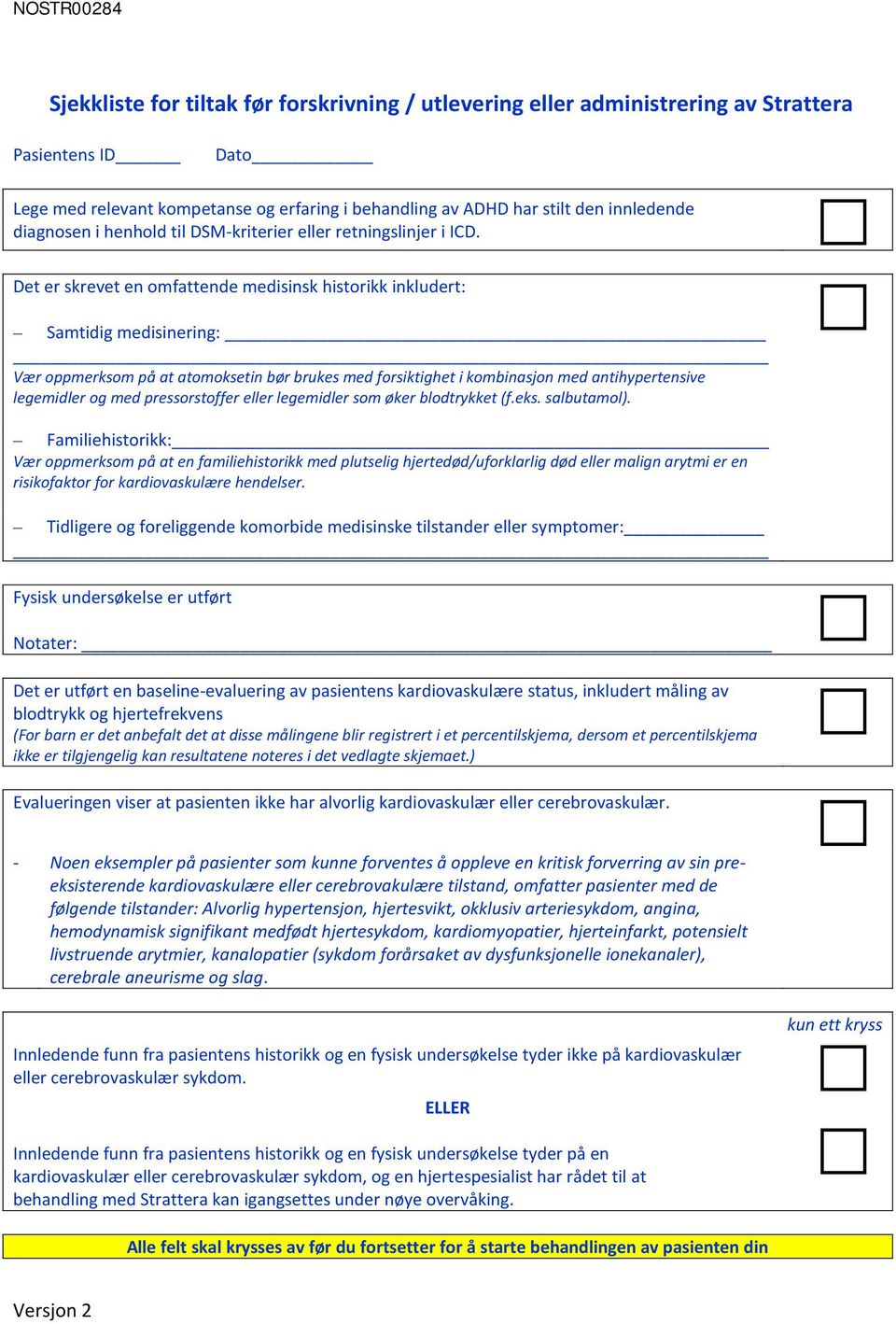 Det er skrevet en omfattende medisinsk historikk inkludert: Samtidig medisinering: Vær oppmerksom på at atomoksetin bør brukes med forsiktighet i kombinasjon med antihypertensive legemidler og med