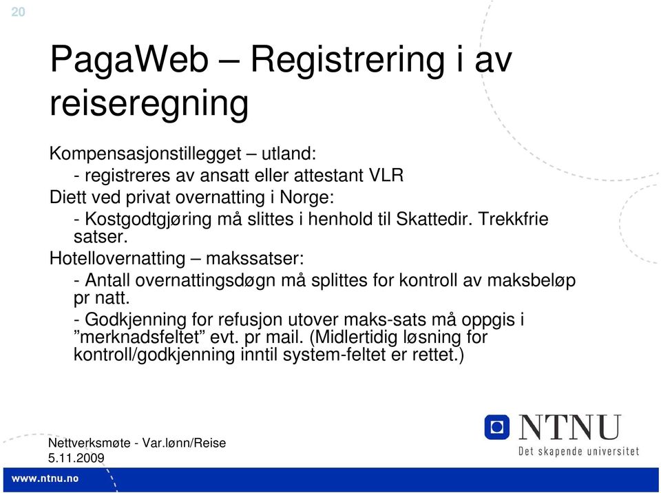 Hotellovernatting makssatser: - Antall overnattingsdøgn må splittes for kontroll av maksbeløp pr natt.