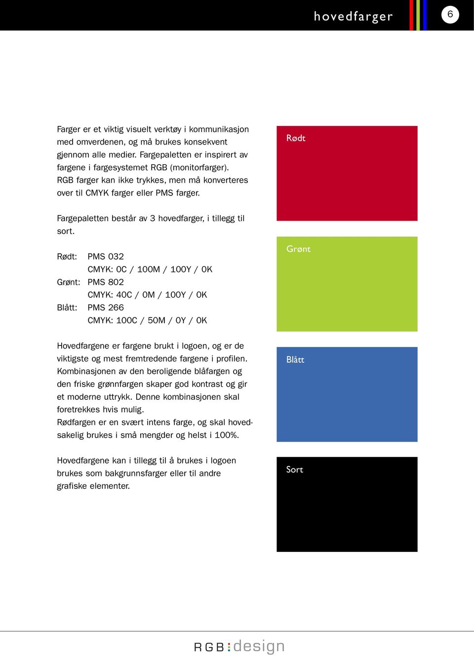 Rødt Fargepaletten består av 3 hovedfarger, i tillegg til sort.