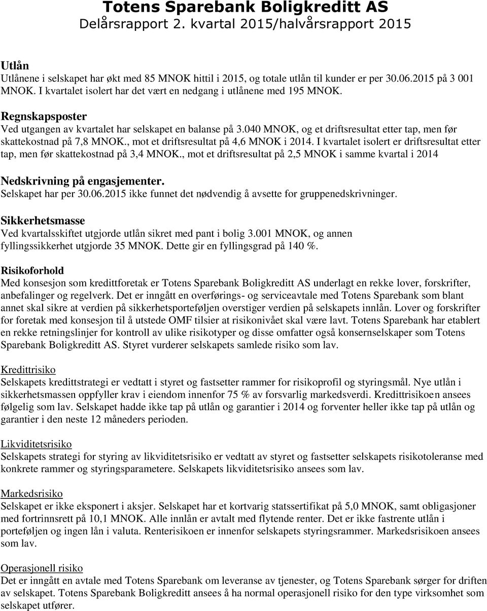 040 MNOK, og et driftsresultat etter tap, men før skattekostnad på 7,8 MNOK., mot et driftsresultat på 4,6 MNOK i 2014.