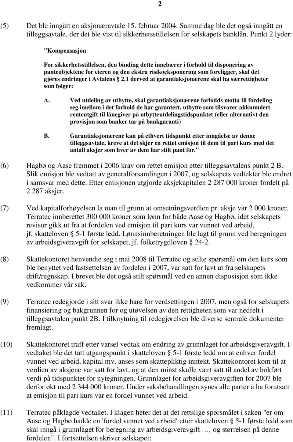 gjøres endringer i Avtalens 2.1 derved at garantiaksjonærene skal ha særrettigheter som følger: A.