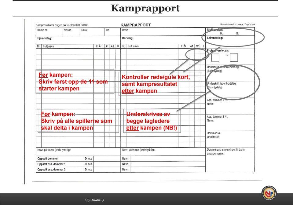 etter kampen Før kampen: Skriv på alle spillerne som skal