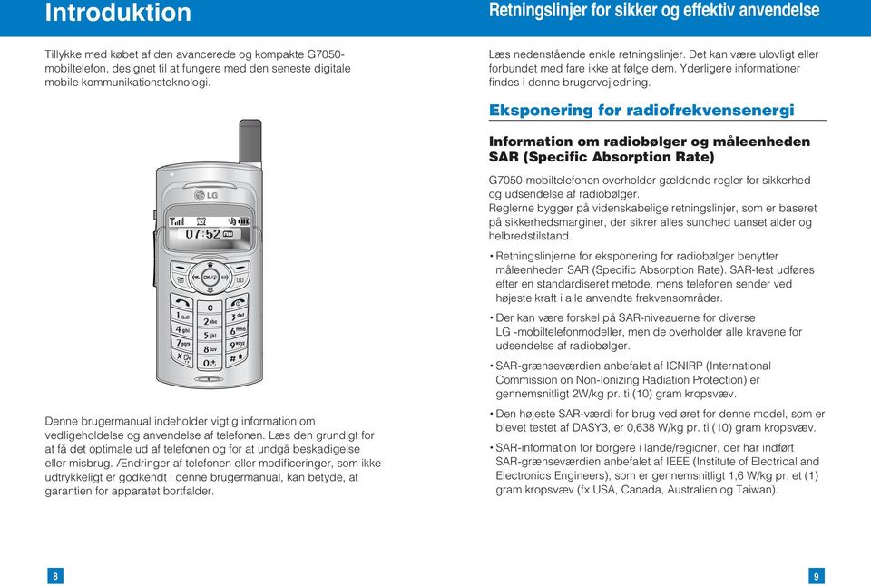 Eksponering for radiofrekvensenergi Information om radiobølger og måleenheden SAR (Specific Absorption Rate) Denne brugermanual indeholder vigtig information om vedligeholdelse og anvendelse af