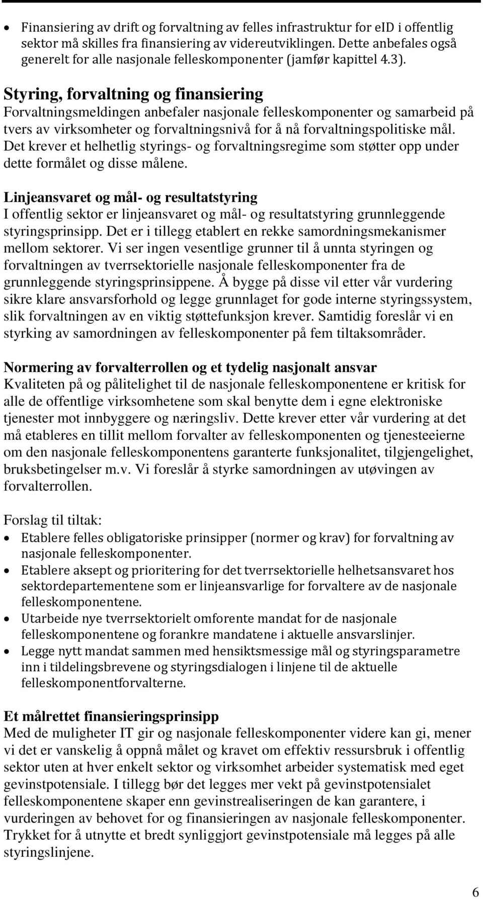 Styring, forvaltning og finansiering Forvaltningsmeldingen anbefaler nasjonale felleskomponenter og samarbeid på tvers av virksomheter og forvaltningsnivå for å nå forvaltningspolitiske mål.