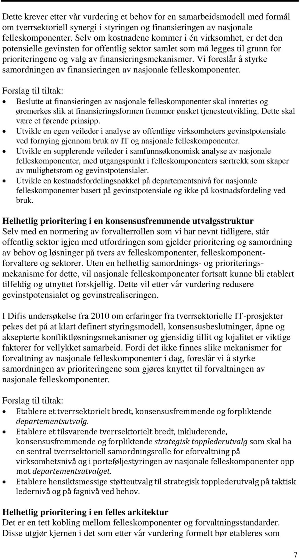 Vi foreslår å styrke samordningen av finansieringen av nasjonale felleskomponenter.