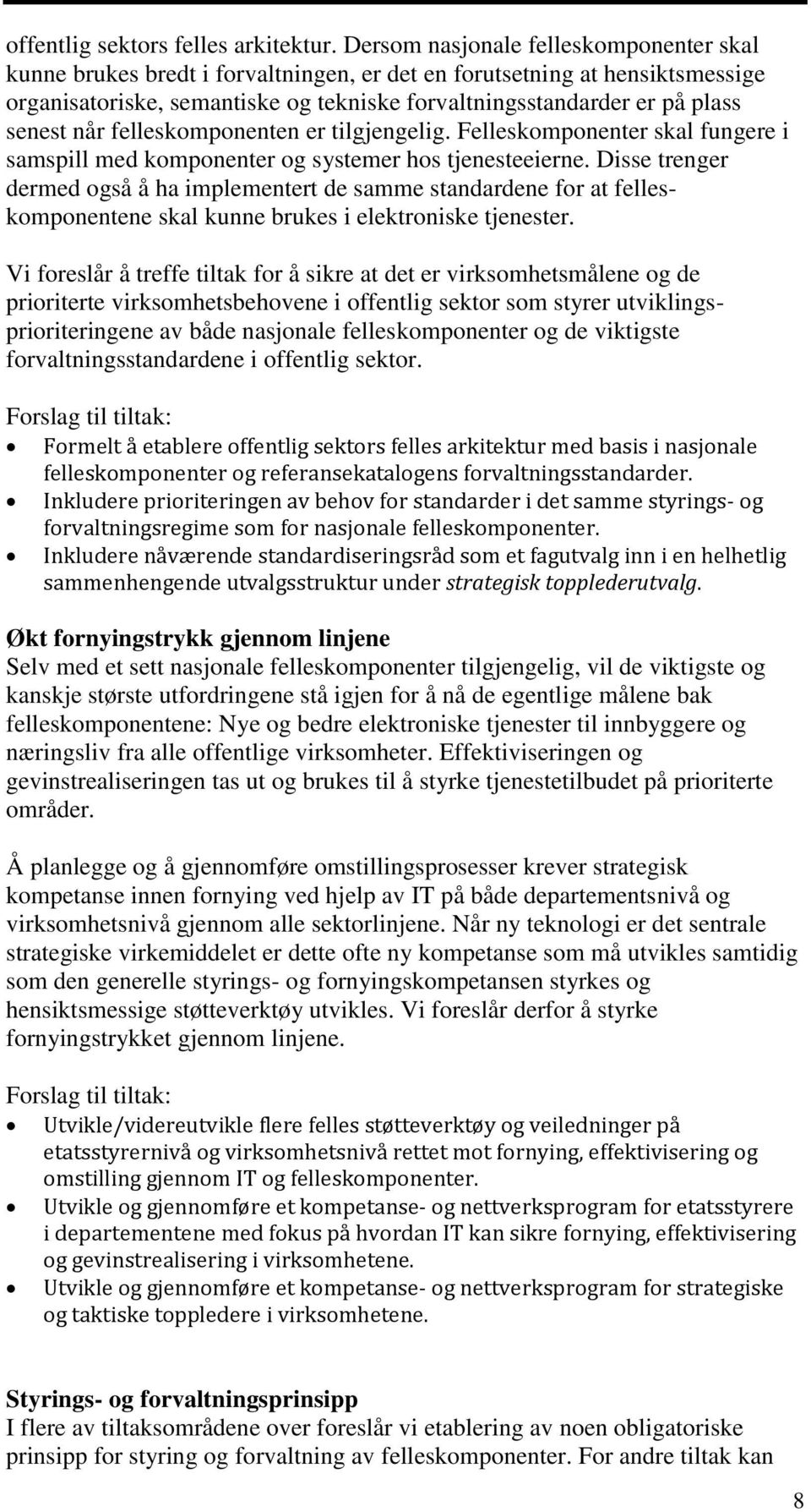 når felleskomponenten er tilgjengelig. Felleskomponenter skal fungere i samspill med komponenter og systemer hos tjenesteeierne.