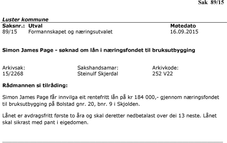 Simon James Page får innvilga eit rentefritt lån på kr 184 000,- gjennom næringsfondet til bruksutbygging