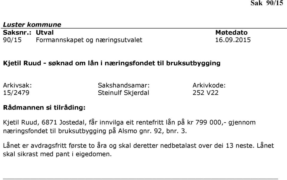 Kjetil Ruud, 6871 Jostedal, får innvilga eit rentefritt lån på kr 799 000,- gjennom næringsfondet til