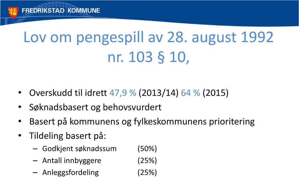 Søknadsbasert og behovsvurdert Basert på kommunens og