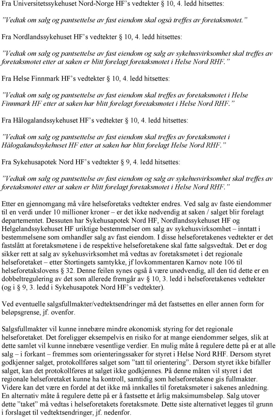 ledd hitsettes: Vedtak om salg og pantsettelse av fast eiendom og salg av sykehusvirksomhet skal treffes av foretaksmøtet etter at saken er blitt forelagt foretaksmøtet i Helse Nord RHF.