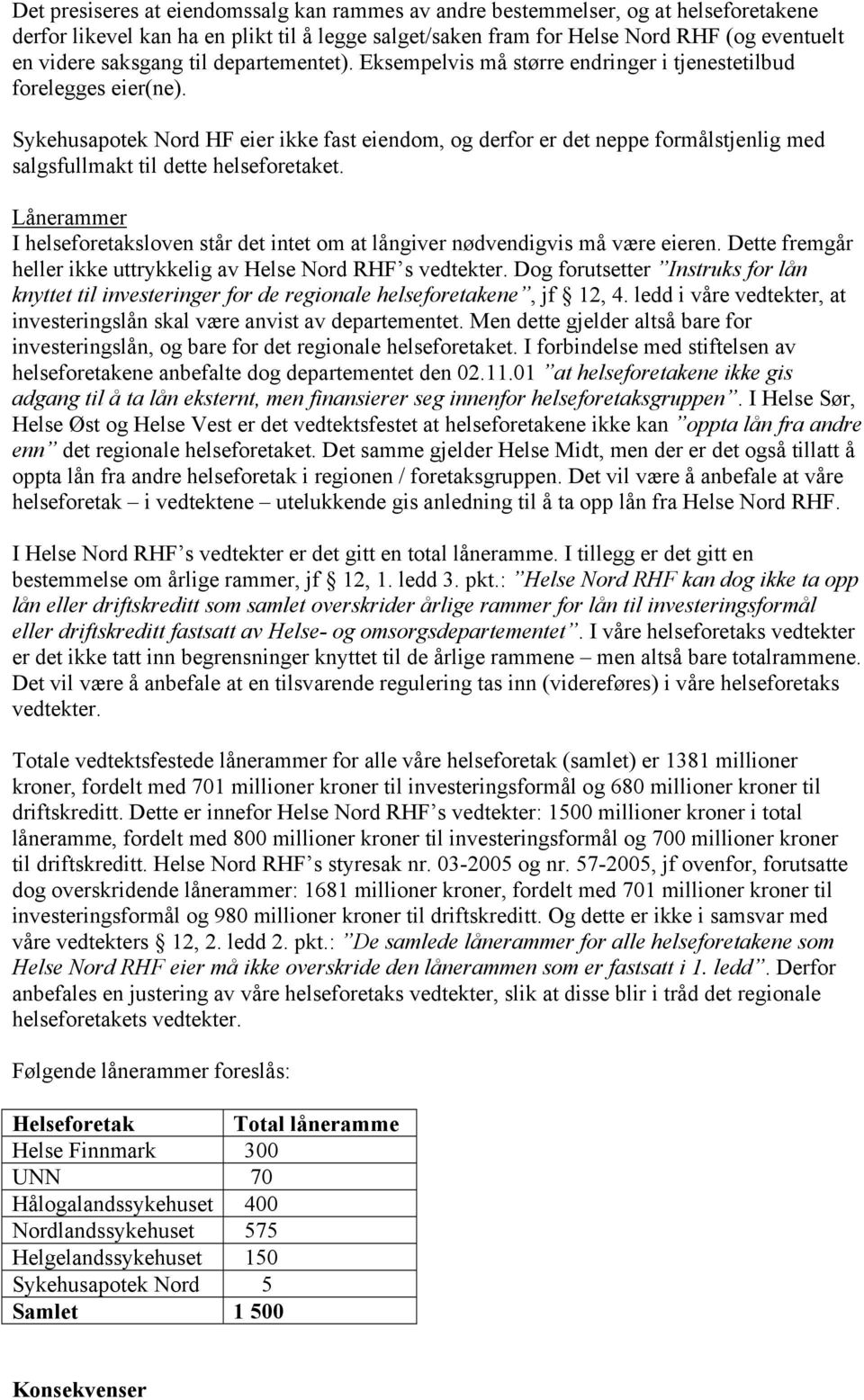 Sykehusapotek Nord HF eier ikke fast eiendom, og derfor er det neppe formålstjenlig med salgsfullmakt til dette helseforetaket.