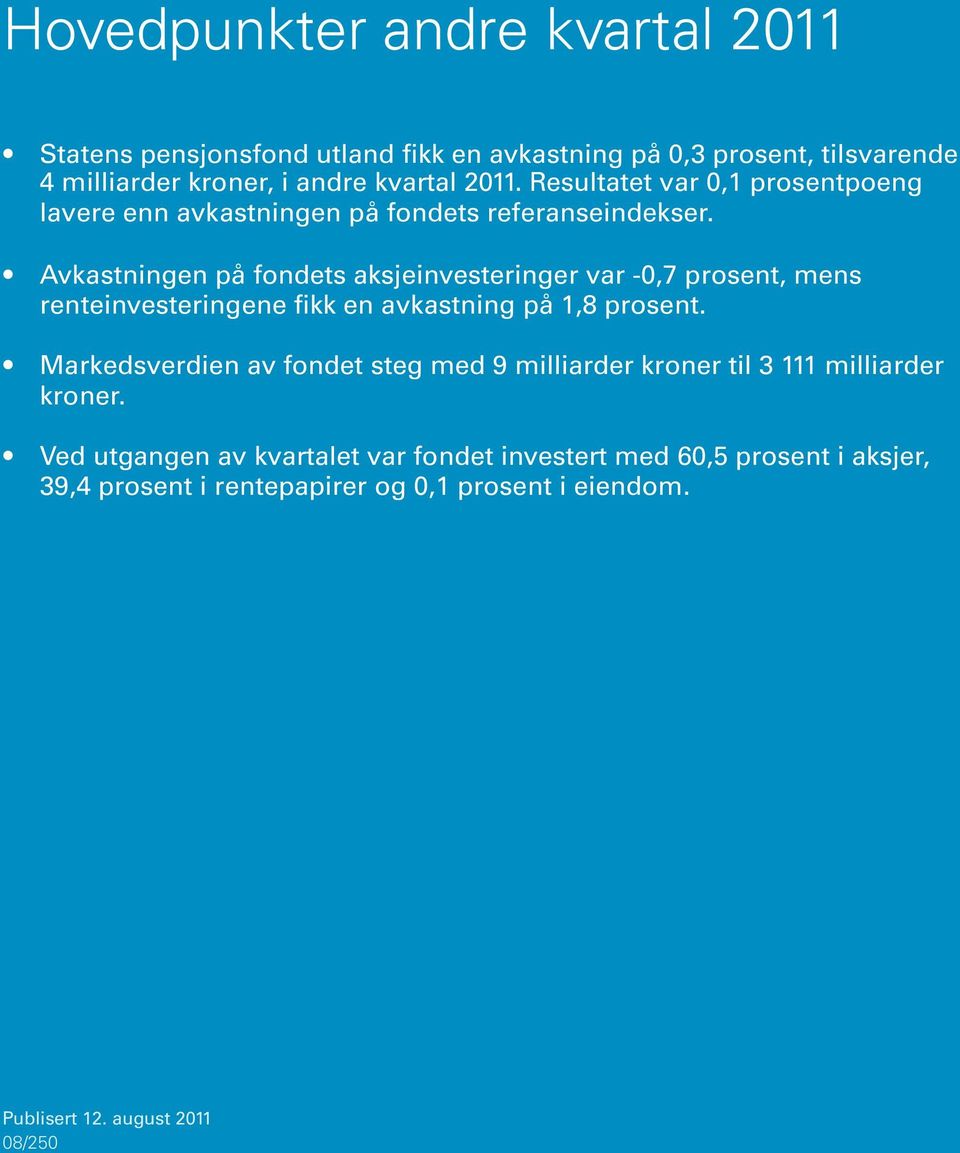 Avkastningen på fondets aksjeinvesteringer var -,7 prosent, mens renteinvesteringene fikk en avkastning på 1,8 prosent.