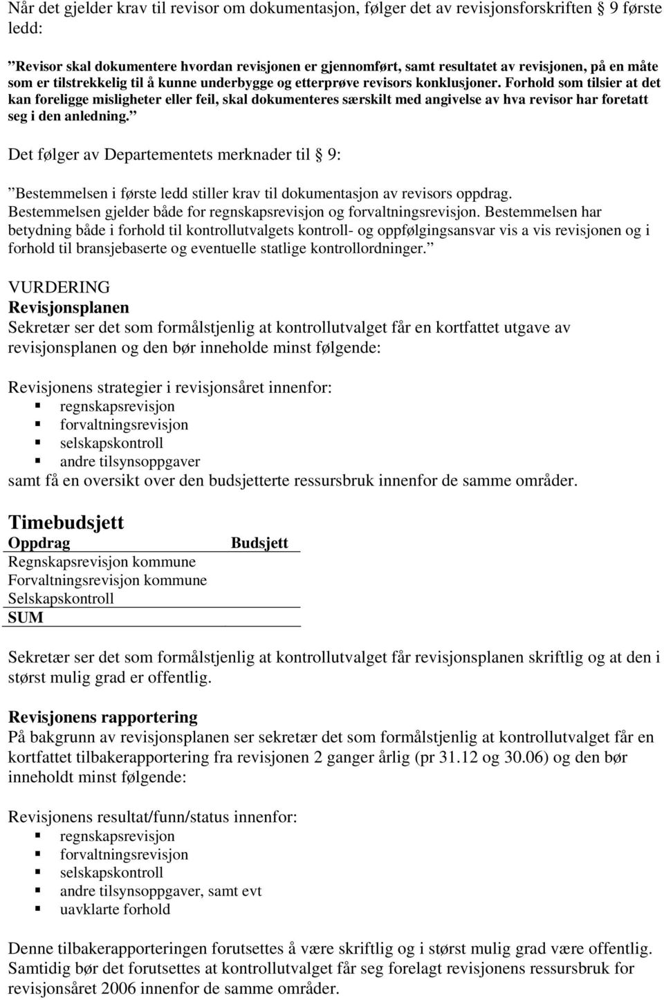 Forhold som tilsier at det kan foreligge misligheter eller feil, skal dokumenteres særskilt med angivelse av hva revisor har foretatt seg i den anledning.