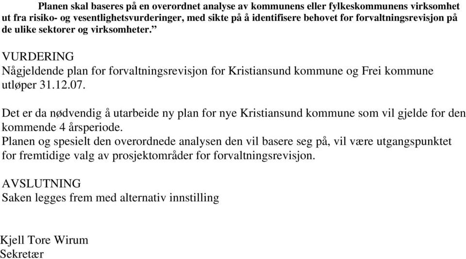 VURDERING Någjeldende plan for forvaltningsrevisjon for Kristiansund kommune og Frei kommune utløper 31.12.07.