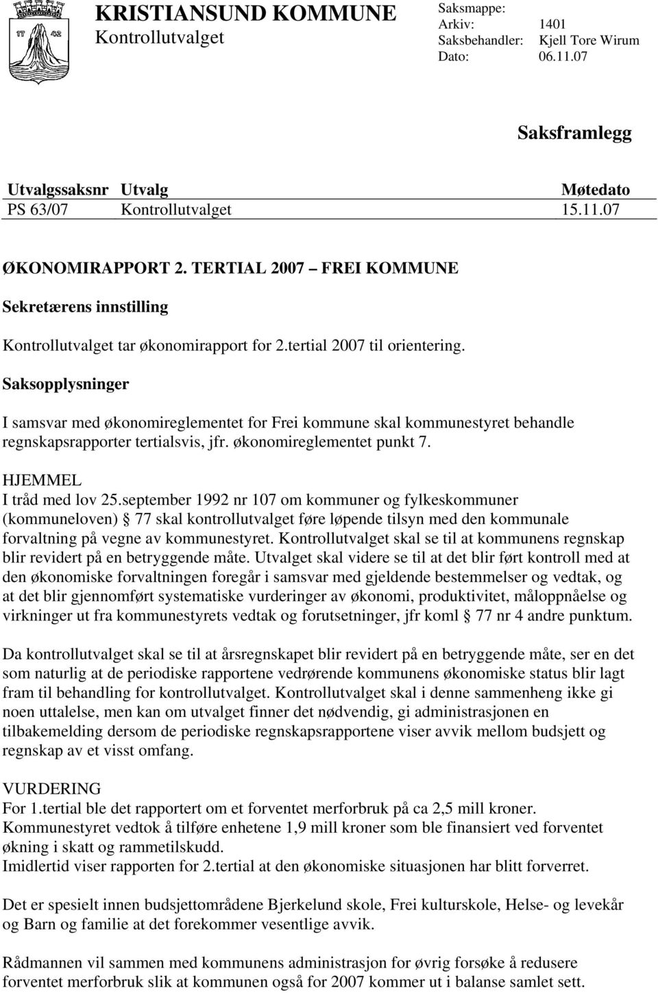 Saksopplysninger I samsvar med økonomireglementet for Frei kommune skal kommunestyret behandle regnskapsrapporter tertialsvis, jfr. økonomireglementet punkt 7. HJEMMEL I tråd med lov 25.