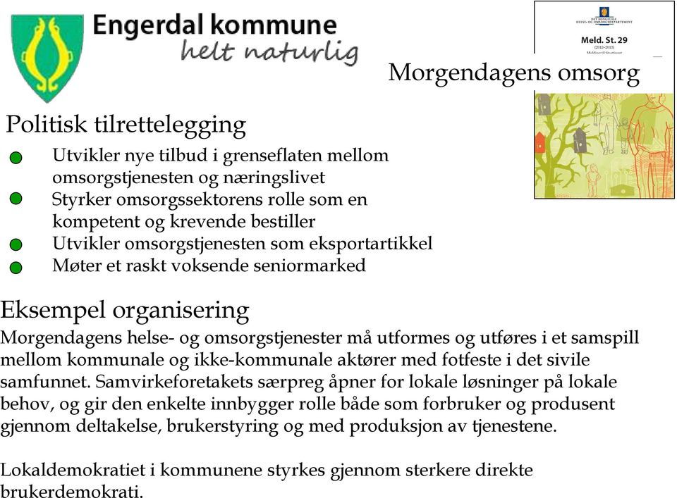 samspill mellom kommunale og ikke-kommunale aktører med fotfeste i det sivile samfunnet.