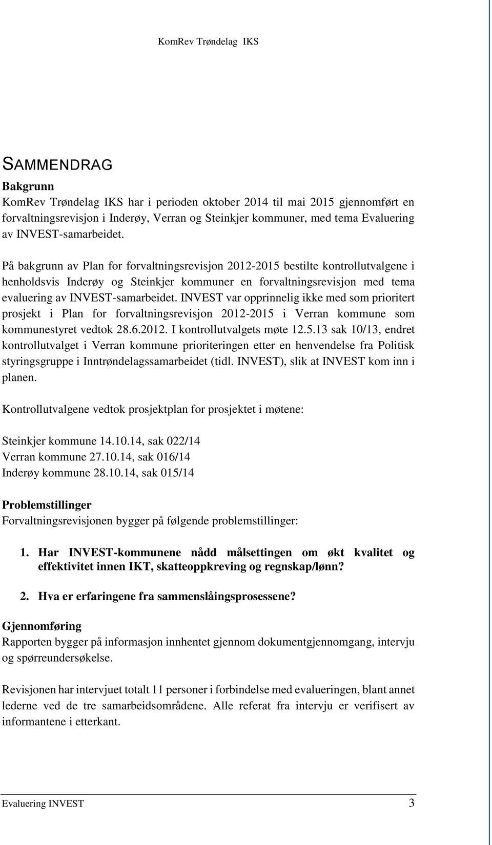 På bakgrunn av Plan for forvaltningsrevisjon 2012-2015 bestilte kontrollutvalgene i henholdsvis Inderøy og Steinkjer kommuner en forvaltningsrevisjon med tema evaluering av  INVEST var opprinnelig