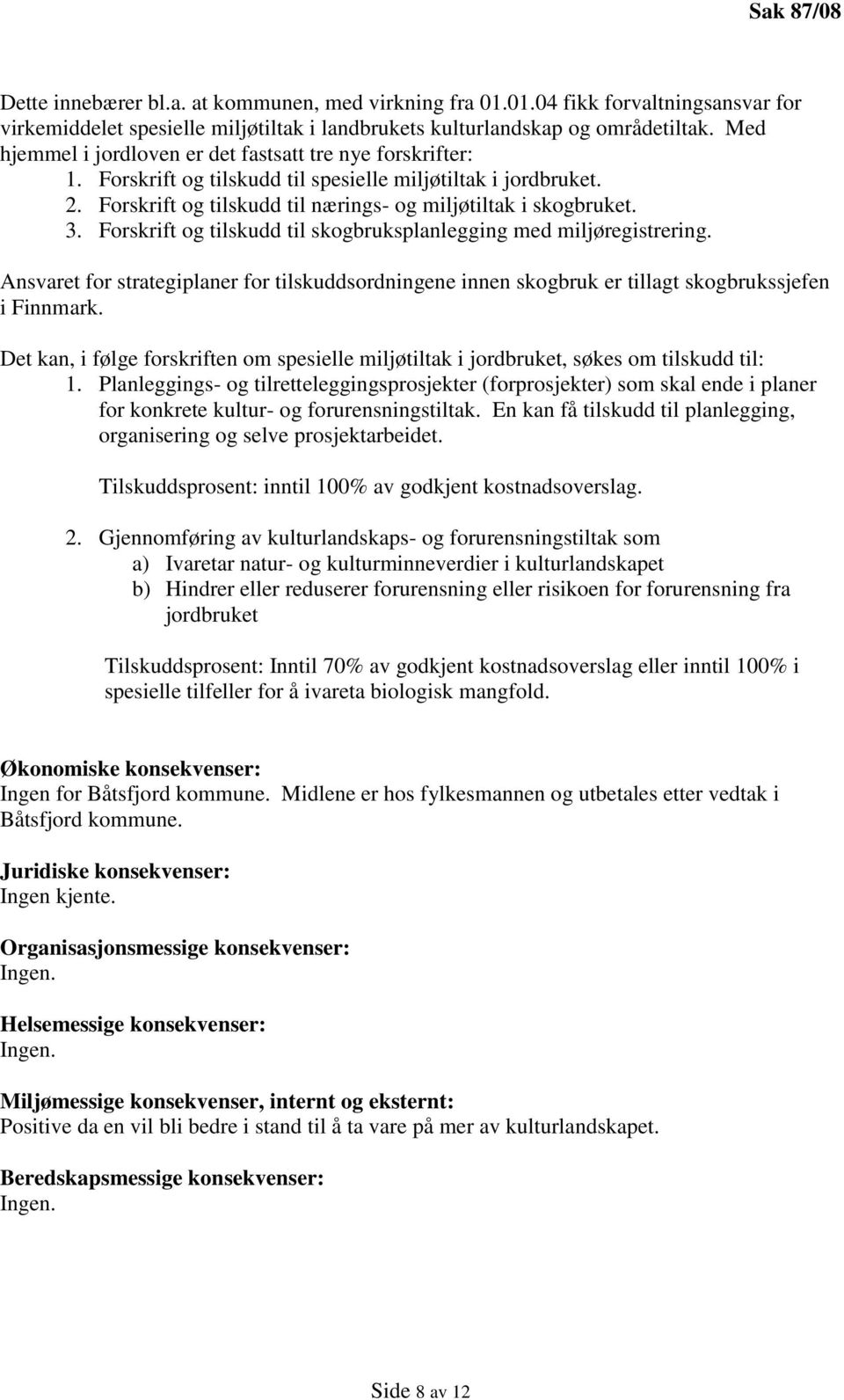 Forskrift og tilskudd til skogbruksplanlegging med miljøregistrering. Ansvaret for strategiplaner for tilskuddsordningene innen skogbruk er tillagt skogbrukssjefen i Finnmark.