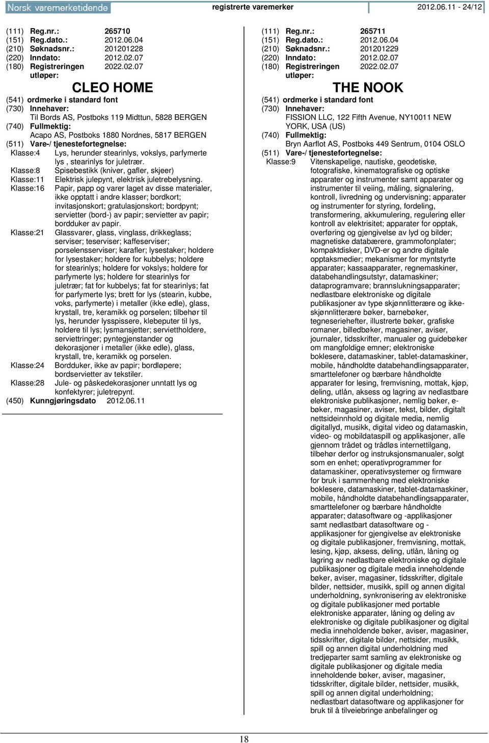 .02.07 CLEO HOME (541) ordmerke i standard font Til Bords AS, Postboks 119 Midttun, 5828 BERGEN Acapo AS, Postboks 1880 Nordnes, 5817 BERGEN Klasse:4 Lys, herunder stearinlys, vokslys, parfymerte