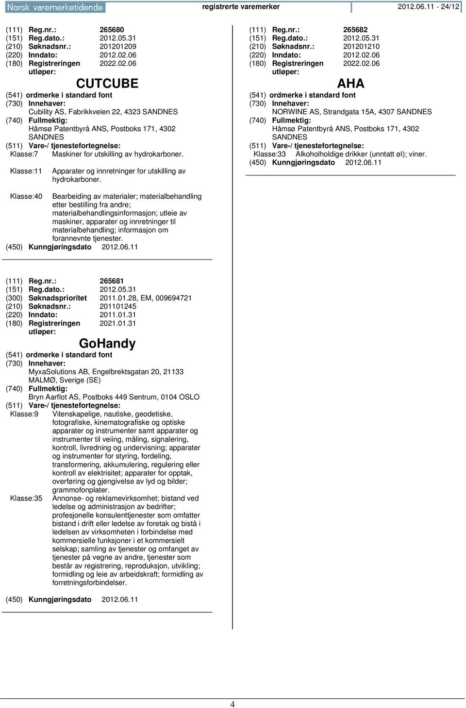 Klasse:11 Apparater og innretninger for utskilling av hydrokarboner. (111) Reg.nr.: 265682 (151) Reg.dato.: 2012.05.31 (210) Søknadsnr.: 201201210 (220) Inndato: 2012.02.