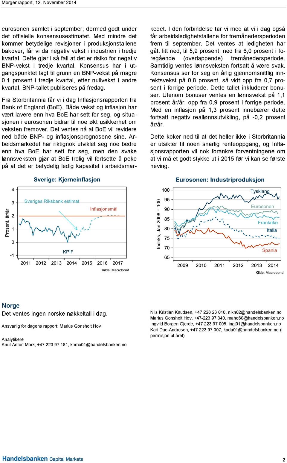 Dette gjør i så fall at det er risiko for negativ BNP-vekst i tredje kvartal.