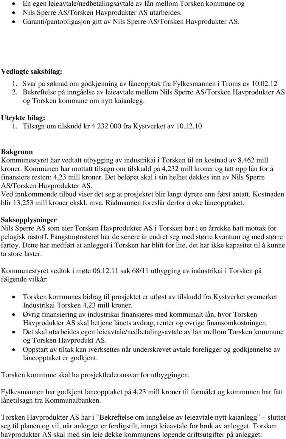 Bekreftelse på inngåelse av leieavtale mellom Nils Sperre AS/Torsken Havprodukter AS og Torsken kommune om nytt kaianlegg. Utrykte bilag: 1. Tilsagn om tilskudd kr 4 232 000 fra Kystverket av 10.12.