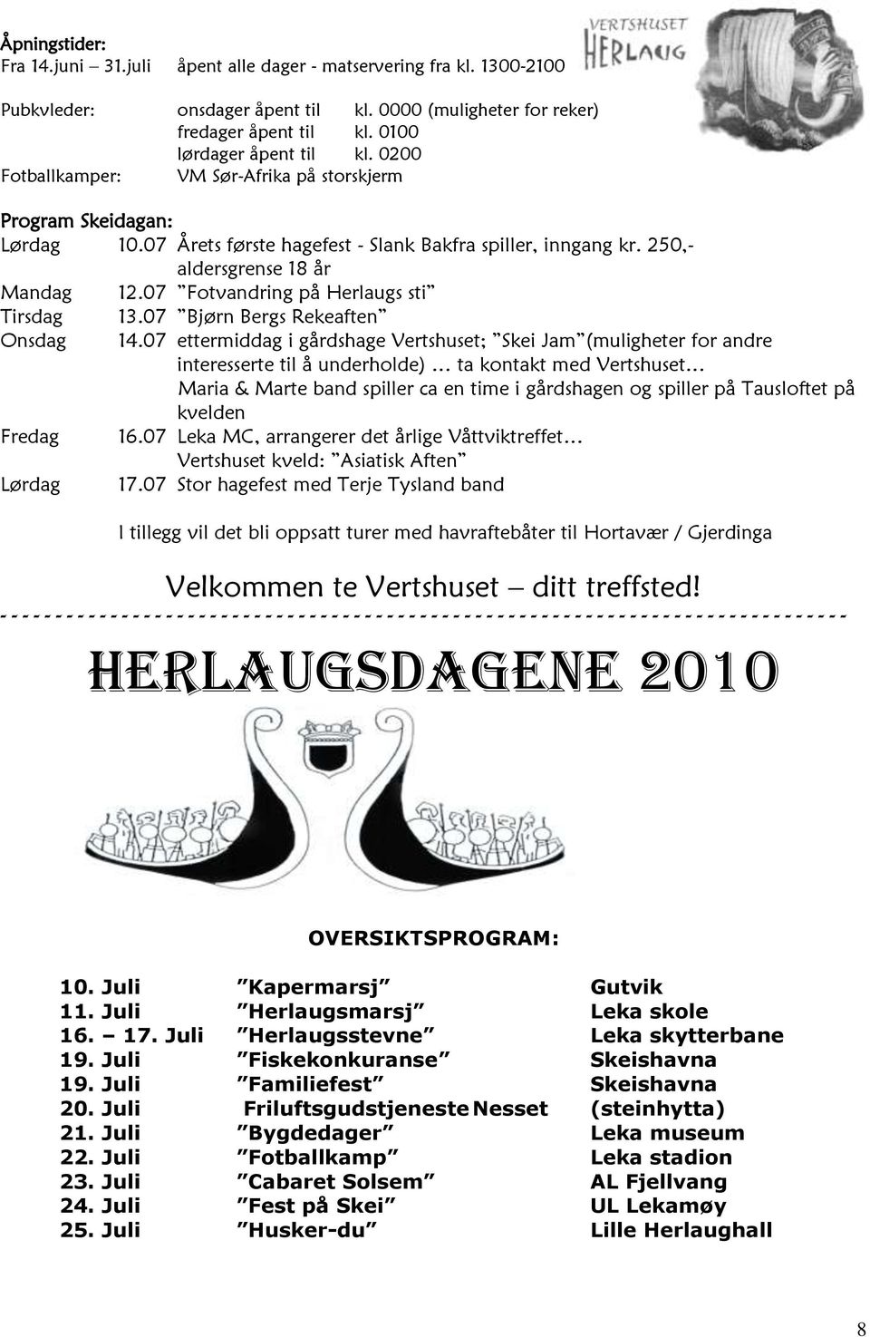 07 Fotvandring på Herlaugs sti Tirsdag Onsdag Fredag Lørdag 13.07 Bjørn Bergs Rekeaften 14.