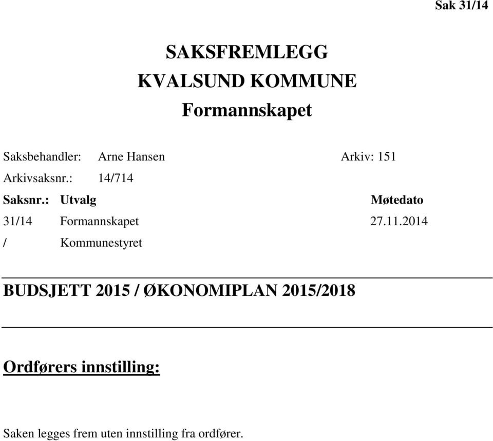 : Utvalg Møtedato 31/14 Formannskapet 27.11.