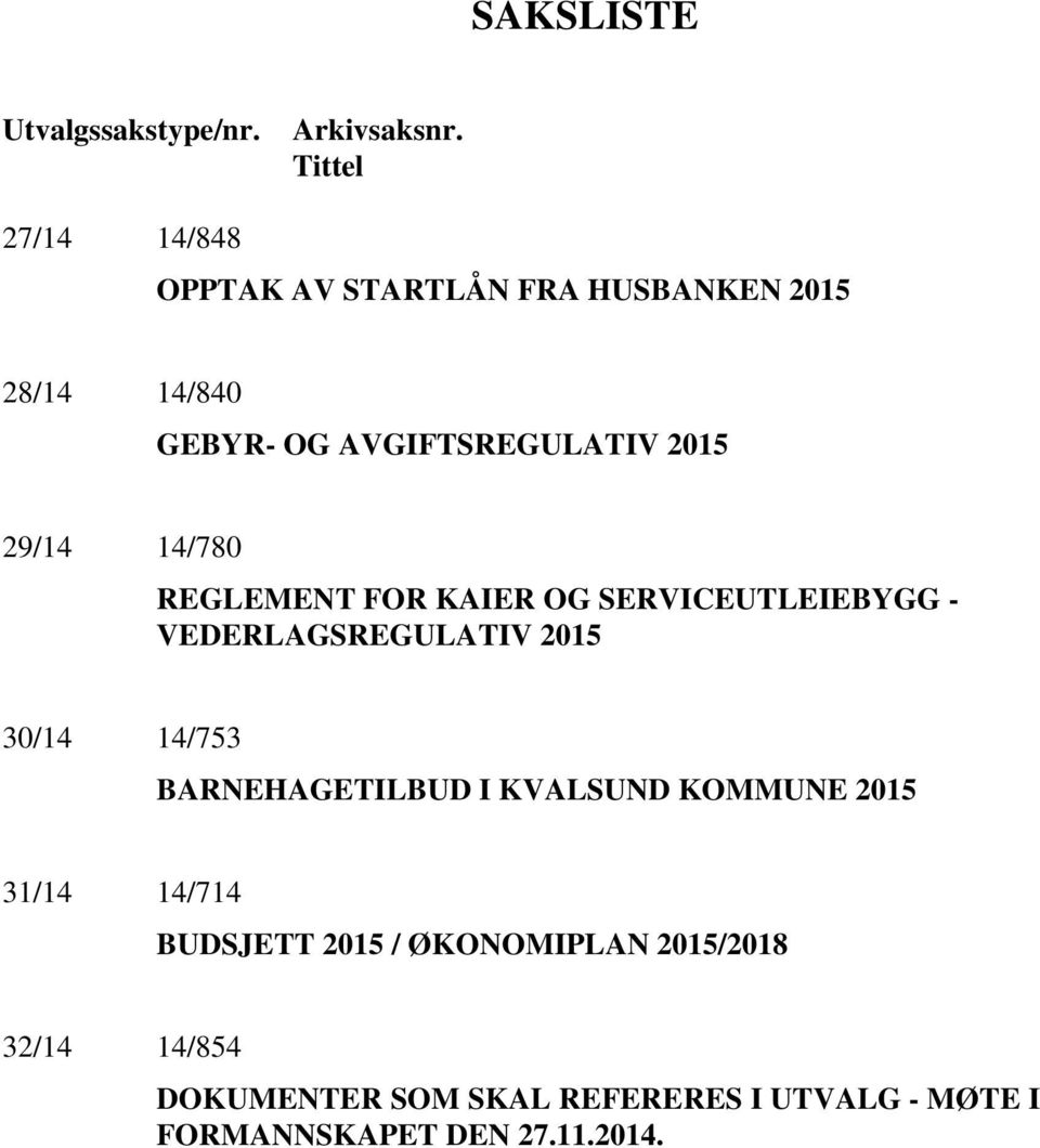 29/14 14/780 REGLEMENT FOR KAIER OG SERVICEUTLEIEBYGG - VEDERLAGSREGULATIV 2015 30/14 14/753