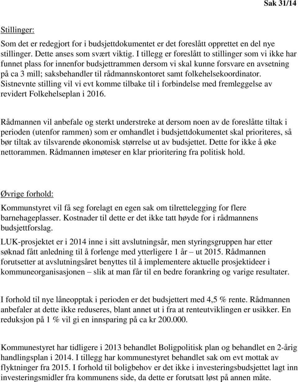 folkehelsekoordinator. Sistnevnte stilling vil vi evt komme tilbake til i forbindelse med fremleggelse av revidert Folkehelseplan i 2016.