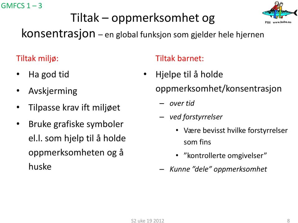 holde oppmerksomheten og å huske Tiltak barnet: Hjelpe til å holde oppmerksomhet/konsentrasjon over tid