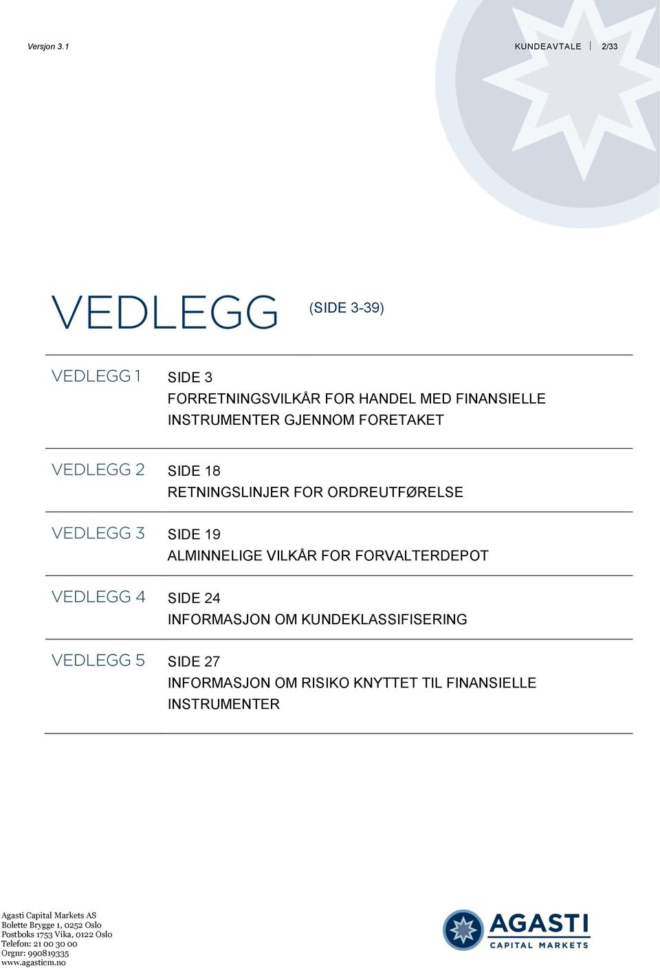 FINANSIELLE INSTRUMENTER GJENNOM FORETAKET SIDE 18 RETNINGSLINJER FOR