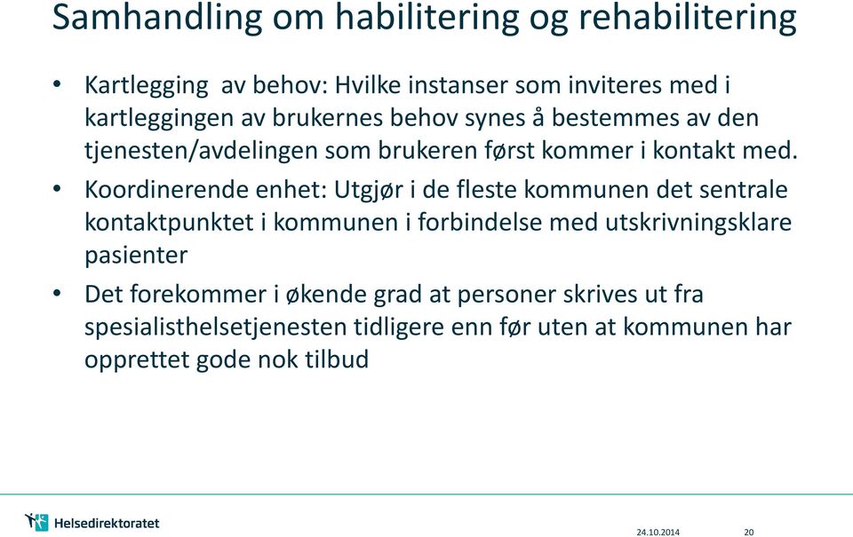 Koordinerende enhet: Utgjør i de fleste kommunen det sentrale kontaktpunktet i kommunen i forbindelse med utskrivningsklare