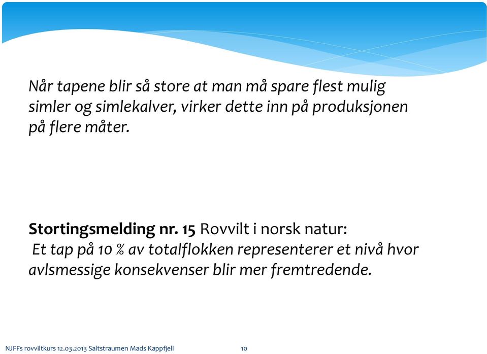 15 Rovvilt i norsk natur: Et tap på 10 % av totalflokken representerer et nivå hvor