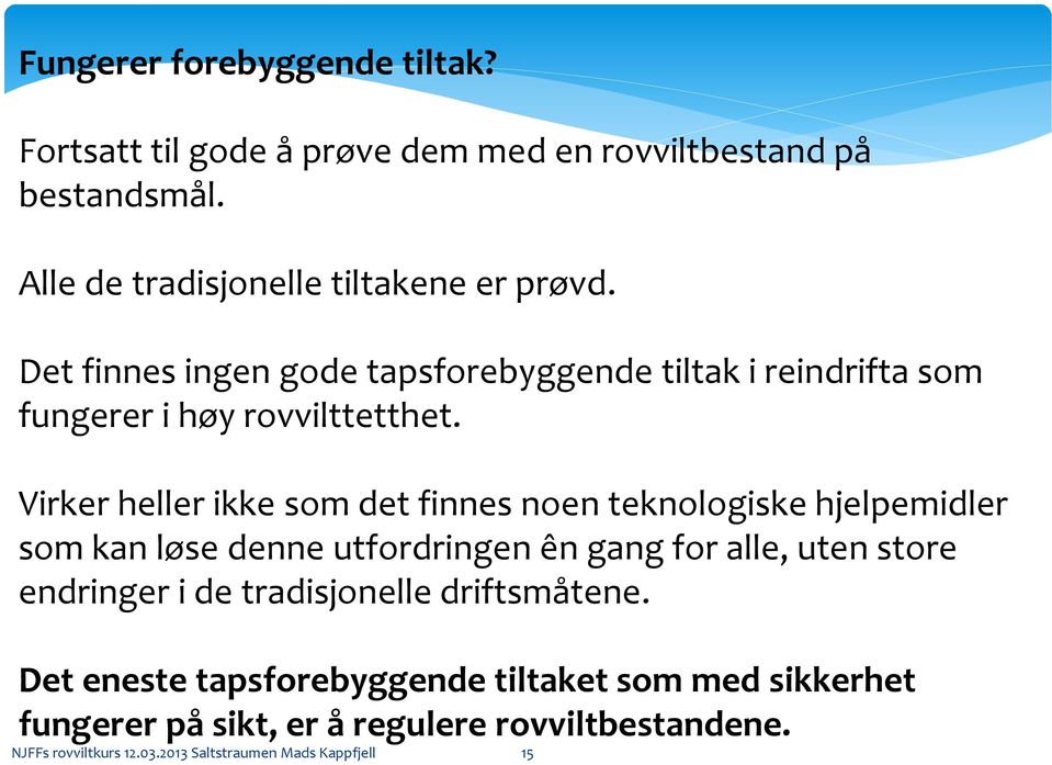 Virker heller ikke som det finnes noen teknologiske hjelpemidler som kan løse denne utfordringen ên gang for alle, uten store endringer i de