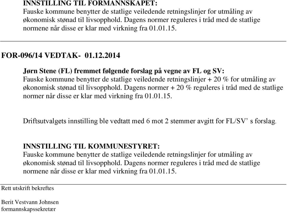 2014 Jørn Stene (FL) fremmet følgende forslag på vegne av FL og SV: Fauske kommune benytter de statlige veiledende retningslinjer + 20 % for utmåling av økonomisk stønad til livsopphold.