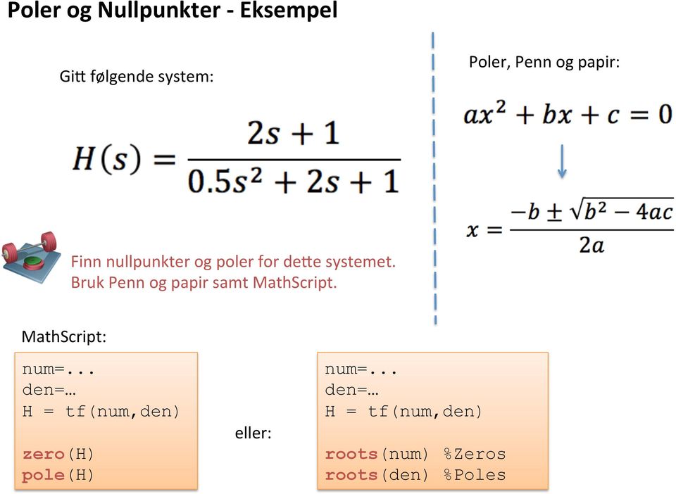 Bruk Penn og papir samt MathScript. MathScript: num=.
